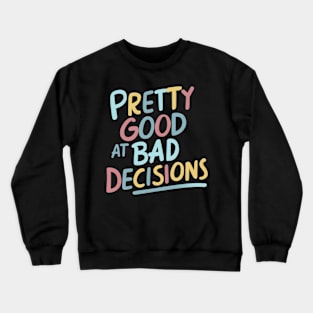 Pretty good at bad decisions Crewneck Sweatshirt